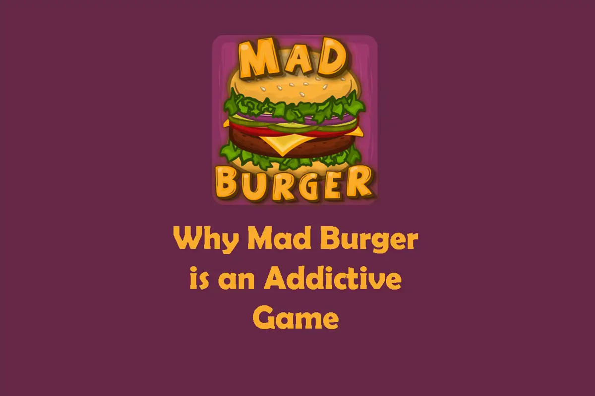 Why Mad Burger Is an Addictive Game