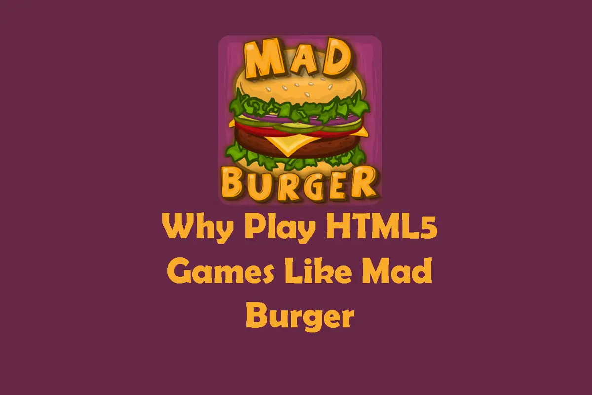 Why Play HTML5 Games Like Mad Burger
